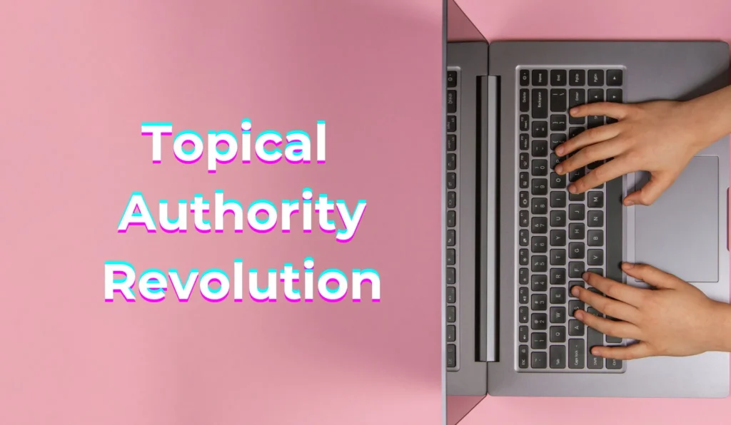 Topical Authority Revolution