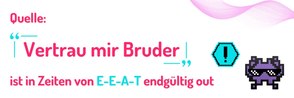 Banner mit der Aufschrift: Quelle "Vertrau mir Bruder" ist in Zeiten von E-E-A-T out